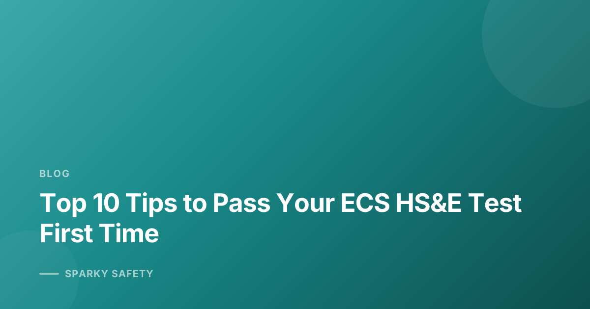Top 10 Tips to Pass Your ECS HS&E Test First Time