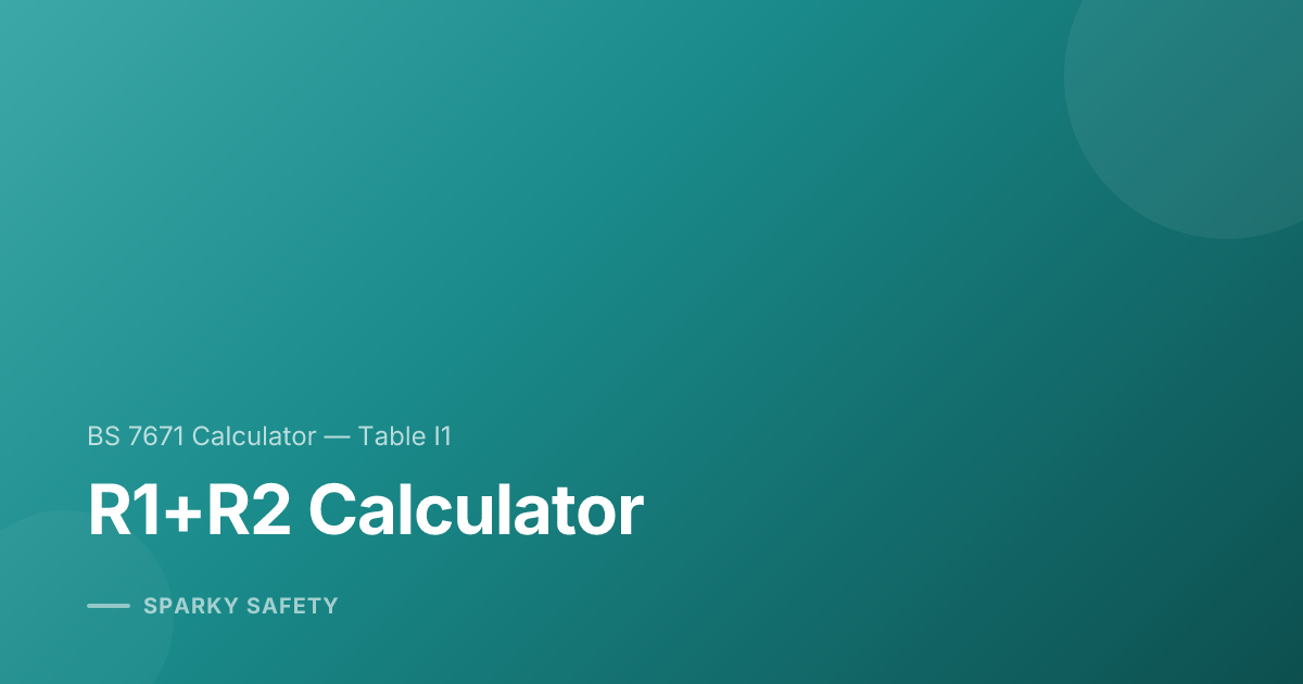 Calculate R1 R2 Using Table B1 R1+R2 Calculator | Sparky Safety